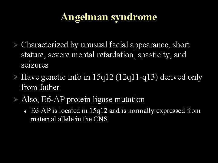 Angelman syndrome Characterized by unusual facial appearance, short stature, severe mental retardation, spasticity, and