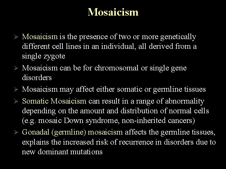 Mosaicism Ø Ø Ø Mosaicism is the presence of two or more genetically different