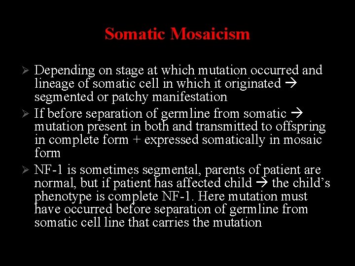 Somatic Mosaicism Depending on stage at which mutation occurred and lineage of somatic cell
