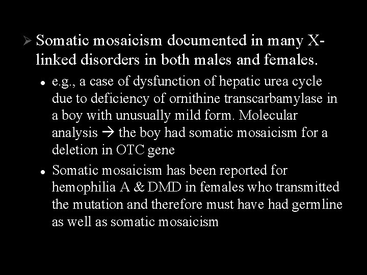 Ø Somatic mosaicism documented in many X- linked disorders in both males and females.