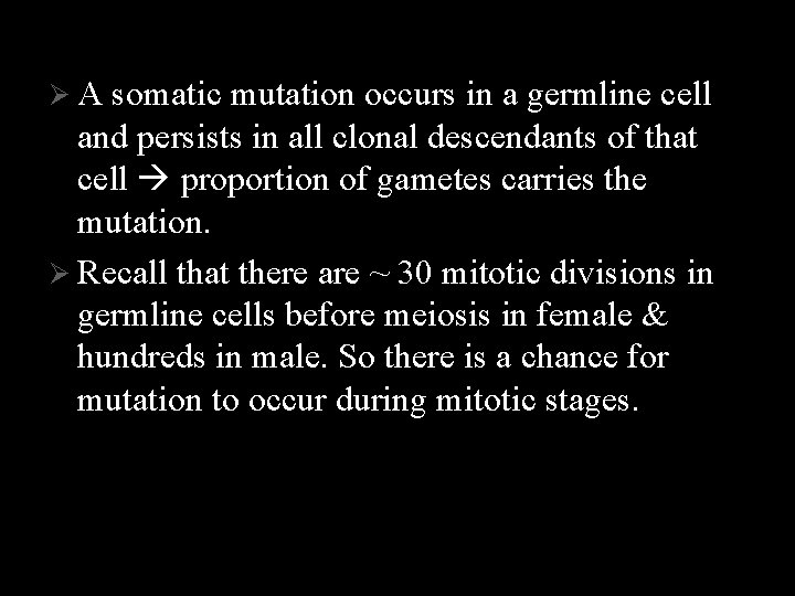 Ø A somatic mutation occurs in a germline cell and persists in all clonal