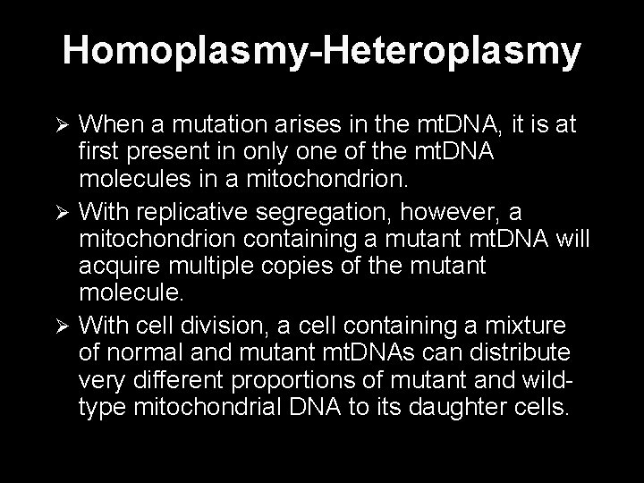 Homoplasmy-Heteroplasmy When a mutation arises in the mt. DNA, it is at first present