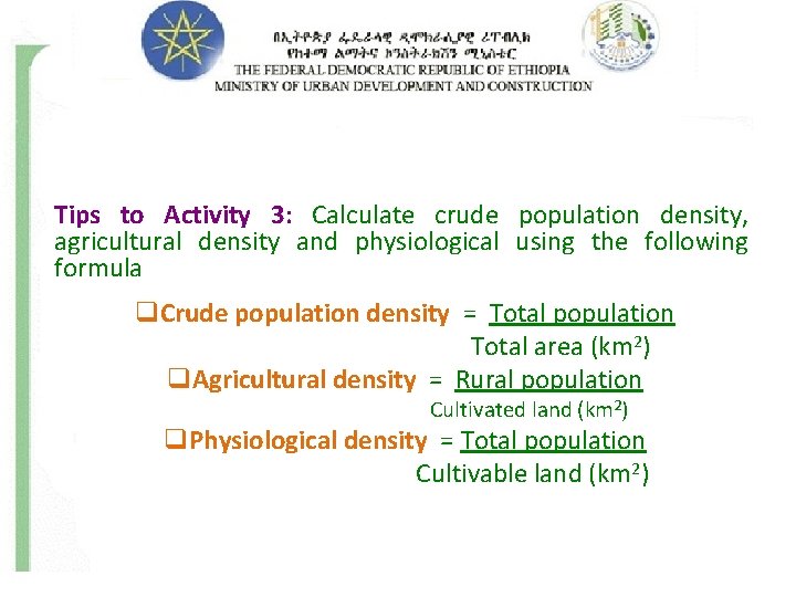 Tips to Activity 3: Calculate crude population density, agricultural density and physiological using the