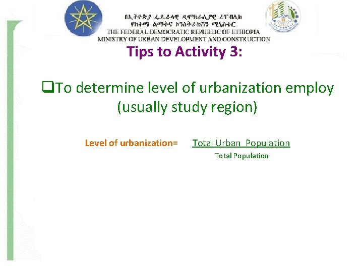 Tips to Activity 3: q. To determine level of urbanization employ (usually study region)