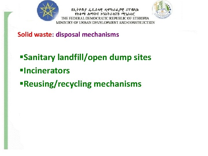Solid waste: disposal mechanisms §Sanitary landfill/open dump sites §Incinerators §Reusing/recycling mechanisms 