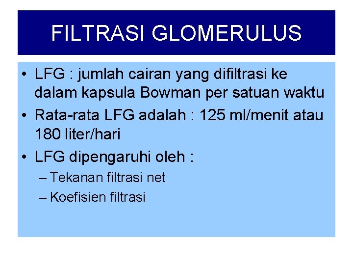 FILTRASI GLOMERULUS • LFG : jumlah cairan yang difiltrasi ke dalam kapsula Bowman per