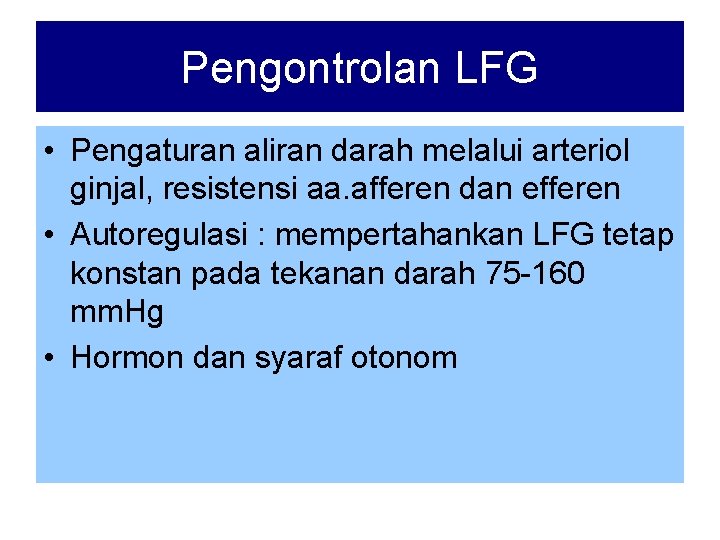 Pengontrolan LFG • Pengaturan aliran darah melalui arteriol ginjal, resistensi aa. afferen dan efferen