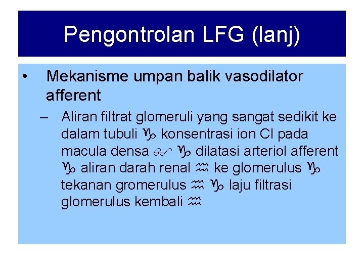 Pengontrolan LFG (lanj) • Mekanisme umpan balik vasodilator afferent – Aliran filtrat glomeruli yang