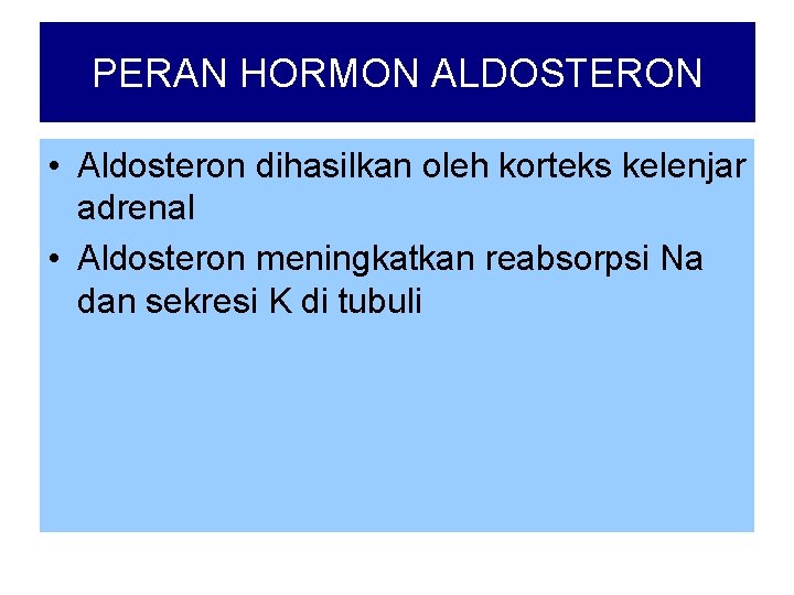 PERAN HORMON ALDOSTERON • Aldosteron dihasilkan oleh korteks kelenjar adrenal • Aldosteron meningkatkan reabsorpsi