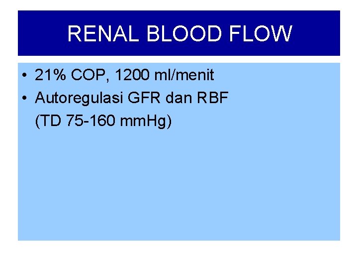 RENAL BLOOD FLOW • 21% COP, 1200 ml/menit • Autoregulasi GFR dan RBF (TD