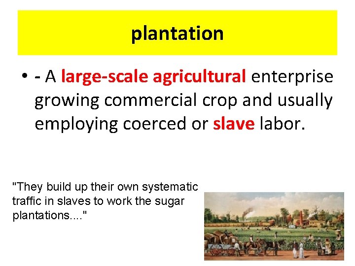 plantation • - A large-scale agricultural enterprise growing commercial crop and usually employing coerced