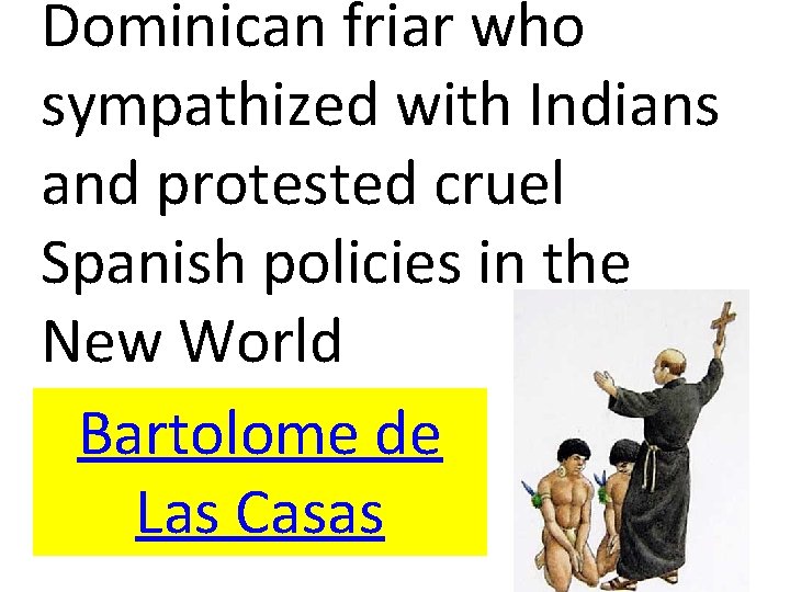 Dominican friar who sympathized with Indians and protested cruel Spanish policies in the New