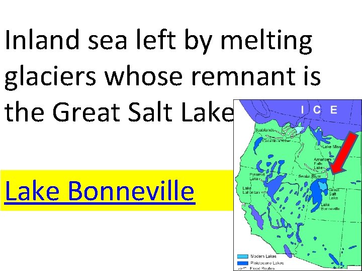 Inland sea left by melting glaciers whose remnant is the Great Salt Lake Bonneville