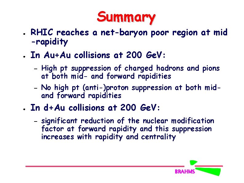 Summary ● ● RHIC reaches a net-baryon poor region at mid -rapidity In Au+Au