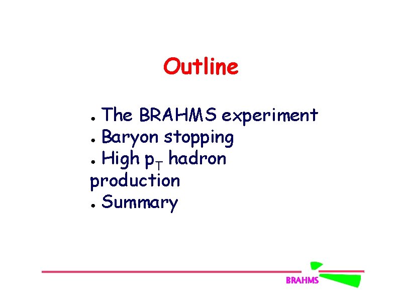 Outline The BRAHMS experiment ● Baryon stopping ● High p hadron T production ●