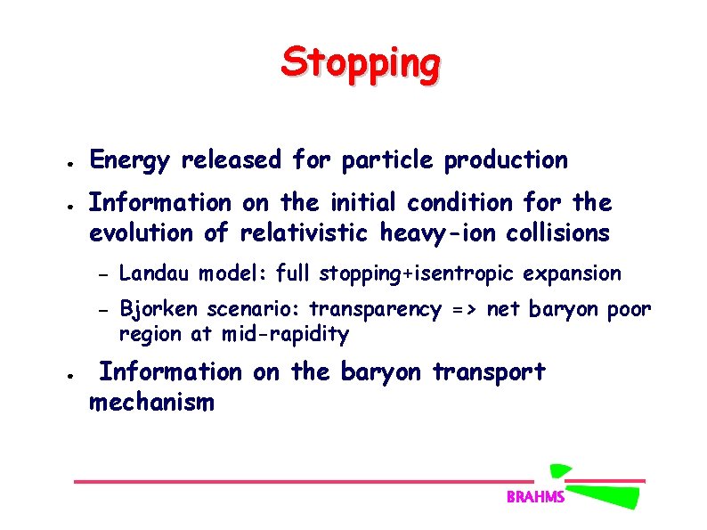 Stopping ● ● Energy released for particle production Information on the initial condition for