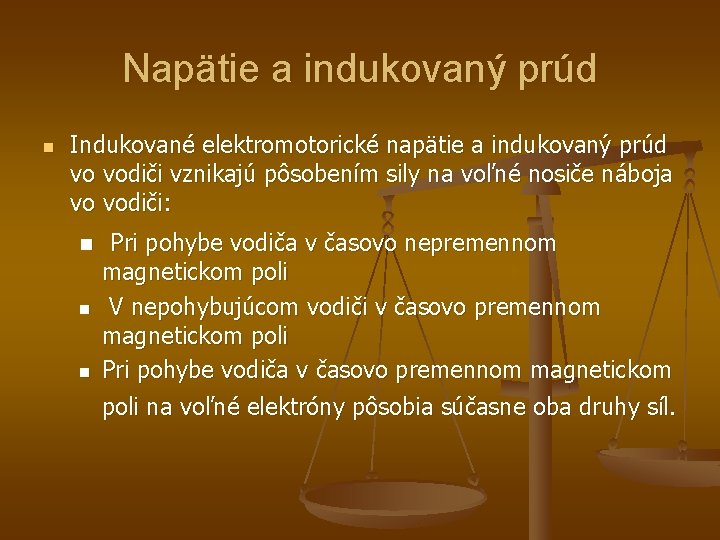 Napätie a indukovaný prúd n Indukované elektromotorické napätie a indukovaný prúd vo vodiči vznikajú