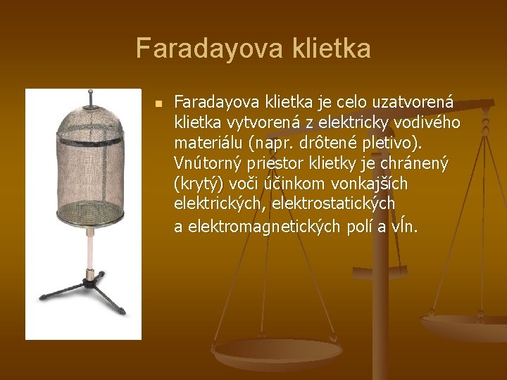 Faradayova klietka n Faradayova klietka je celo uzatvorená klietka vytvorená z elektricky vodivého materiálu