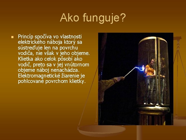 Ako funguje? n Princíp spočíva vo vlastnosti elektrického náboja ktorý sa sústreďuje len na