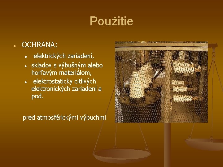 Použitie OCHRANA: elektrických zariadení, skladov s výbušným alebo horľavým materiálom, elektrostaticky citlivých elektronických zariadení