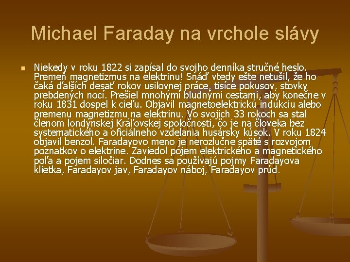 Michael Faraday na vrchole slávy n Niekedy v roku 1822 si zapísal do svojho
