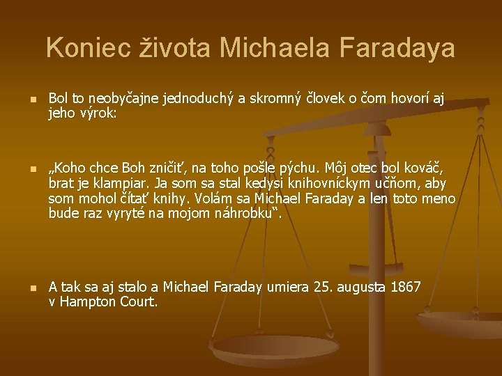 Koniec života Michaela Faradaya n n n Bol to neobyčajne jednoduchý a skromný človek