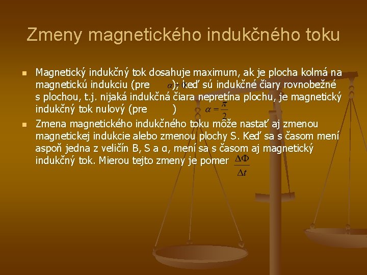 Zmeny magnetického indukčného toku n n Magnetický indukčný tok dosahuje maximum, ak je plocha