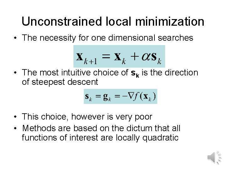 Unconstrained local minimization • The necessity for one dimensional searches • The most intuitive