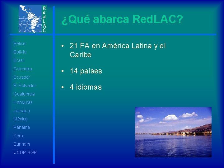 ¿Qué abarca Red. LAC? Belice Bolivia Brasil Colombia Ecuador El Salvador Guatemala Honduras Jamaica