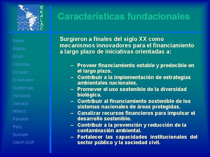 Características fundacionales Belice Bolivia Brasil Colombia Ecuador El Salvador Guatemala Honduras Jamaica México Panamá