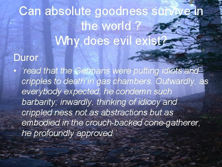 Can absolute goodness survive in the world ? Why does evil exist? Duror •