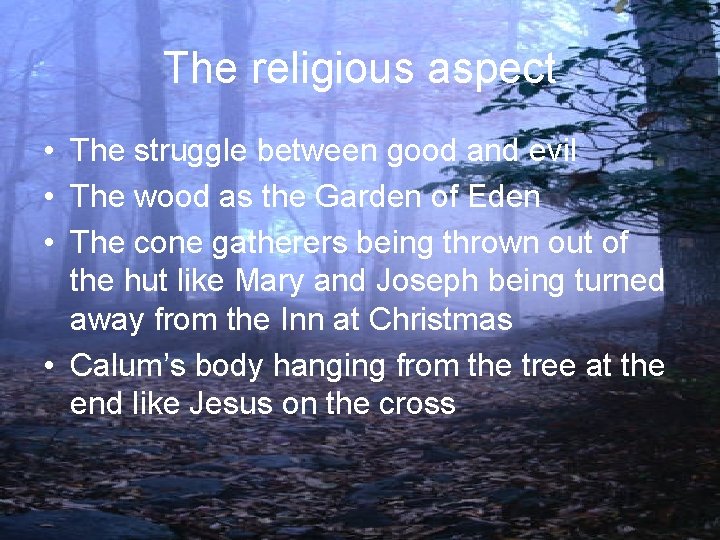 The religious aspect • The struggle between good and evil • The wood as