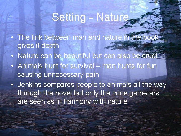 Setting - Nature • The link between man and nature in the book gives