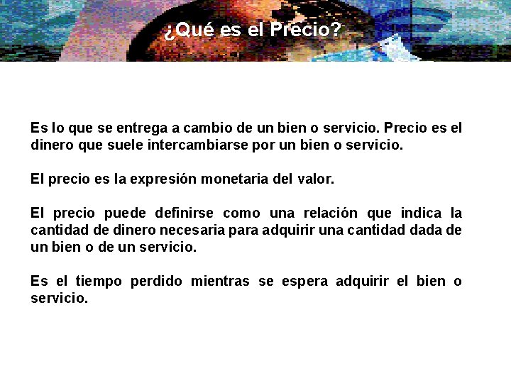 ¿Qué es el Precio? Es lo que se entrega a cambio de un bien