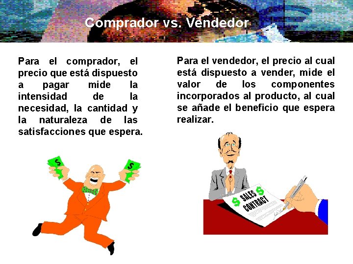 Comprador vs. Vendedor Para el comprador, el precio que está dispuesto a pagar mide