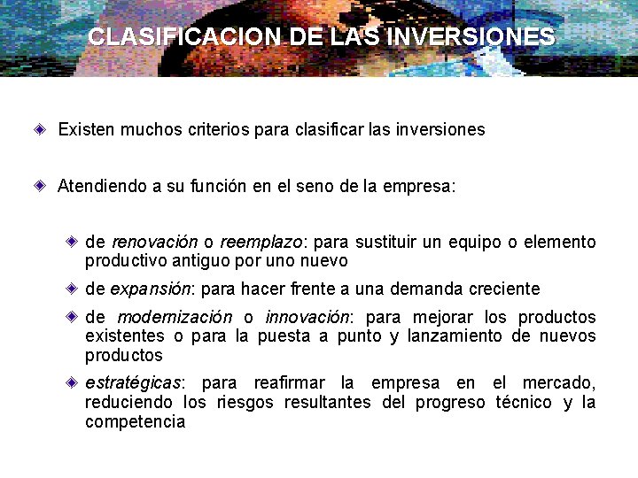 CLASIFICACION DE LAS INVERSIONES Existen muchos criterios para clasificar las inversiones Atendiendo a su