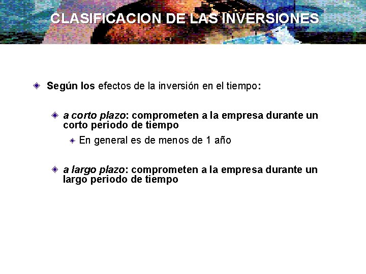 CLASIFICACION DE LAS INVERSIONES Según los efectos de la inversión en el tiempo: a