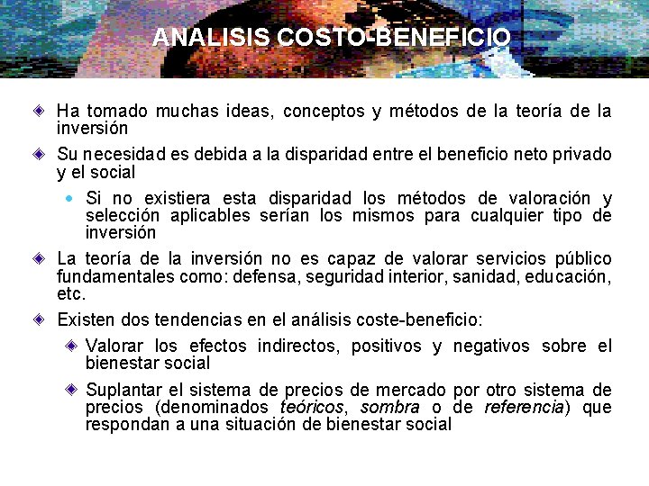 ANALISIS COSTO-BENEFICIO Ha tomado muchas ideas, conceptos y métodos de la teoría de la