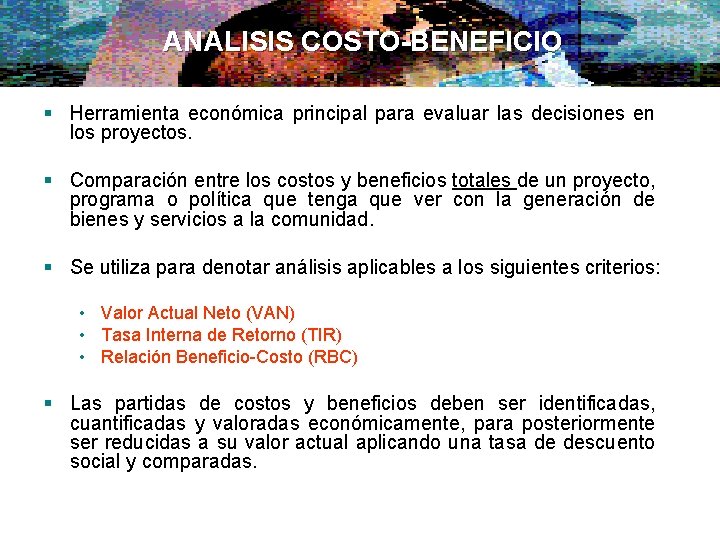ANALISIS COSTO-BENEFICIO § Herramienta económica principal para evaluar las decisiones en los proyectos. §