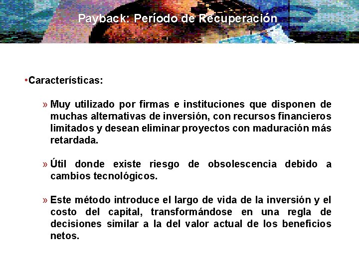 Payback: Período de Recuperación • Características: » Muy utilizado por firmas e instituciones que