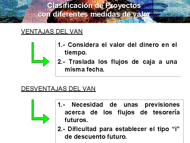 Clasificación de Proyectos con diferentes medidas de valor VENTAJAS DEL VAN 1. - Considera