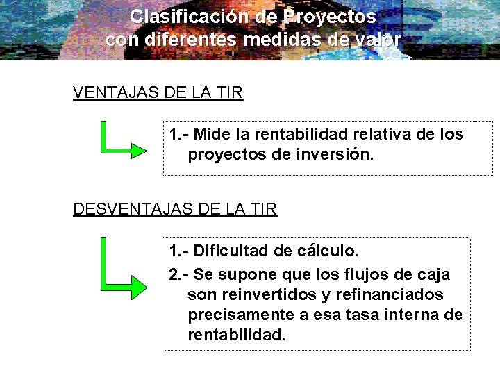 Clasificación de Proyectos con diferentes medidas de valor VENTAJAS DE LA TIR 1. -