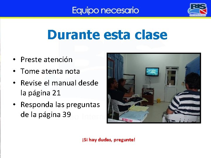 Durante esta clase • Preste atención • Tome atenta nota • Revise el manual