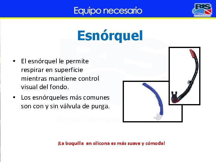 Esnórquel • El esnórquel le permite respirar en superficie mientras mantiene control visual del