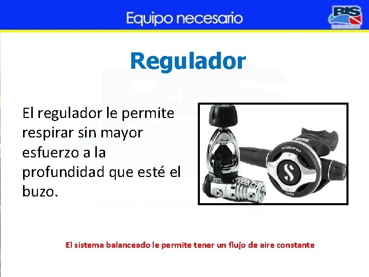 Regulador El regulador le permite respirar sin mayor esfuerzo a la profundidad que esté