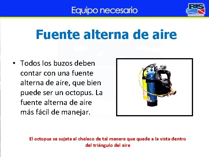 Fuente alterna de aire • Todos los buzos deben contar con una fuente alterna