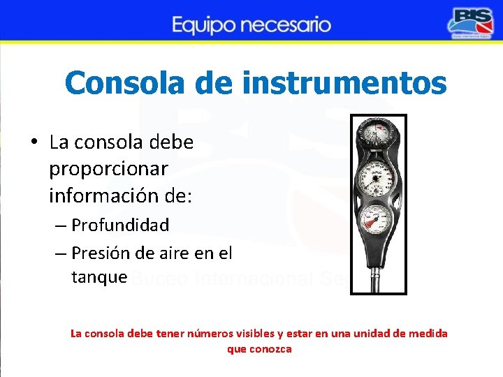 Consola de instrumentos • La consola debe proporcionar información de: – Profundidad – Presión