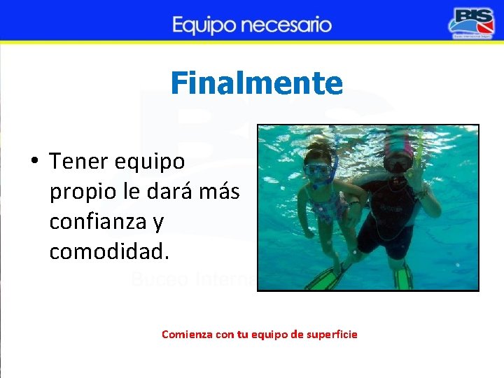 Finalmente • Tener equipo propio le dará más confianza y comodidad. Comienza con tu