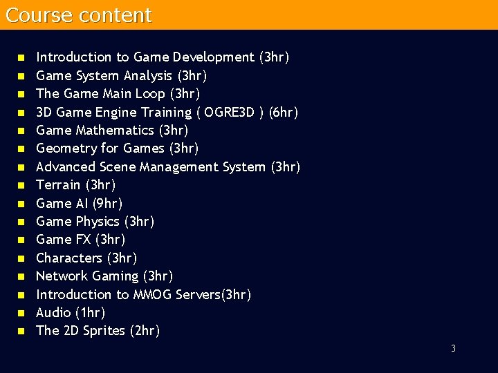 Course content n n n n Introduction to Game Development (3 hr) Game System