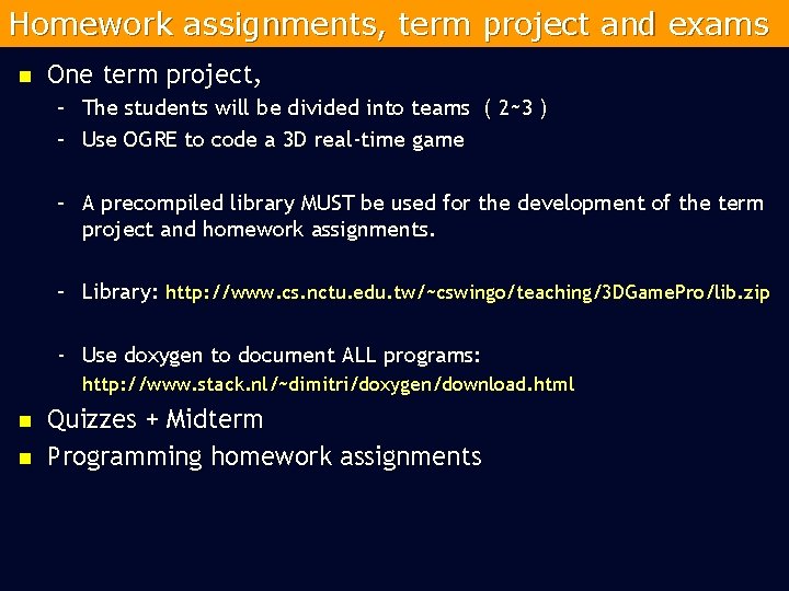 Homework assignments, term project and exams n One term project, – The students will